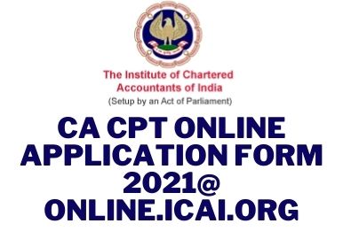 CA CPT Online Application Form 2021, online.icai.org, cpt registration form 2021, ca application form 2021, ca cpt registration 2021, ca cpt registration fees 2021, ca cpt registration 2021 last date, icai cpt registration, ca entrance exam 2021 registration date, ca cpt exam date 2021