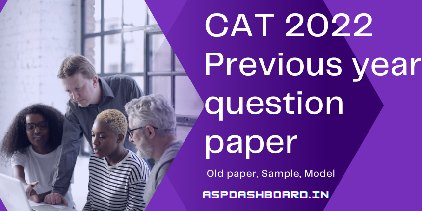 CAT 2022 Previous year question paper Old paper Sample Model All latest Board results, Exam results, Bank results with cut off marks, answer key, admit card, Result analysis, Reading materials, Covid News are available on aspdashboard.in